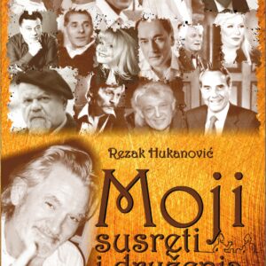 Moji susreti i druženja sa poznatima Rezak Hukanović